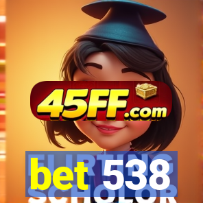 bet 538